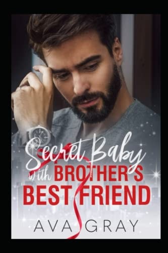 Secret Baby with Brother's Best Friend (Alpha Billionaire)
