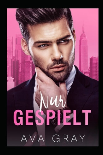 Nur gespielt: Eine Enemies to Lovers Romanze mit Altersunterschied (Alpha Milliardär)