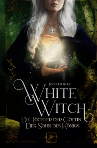 White Witch: Die Tochter der Göttin & Der Sohn des Königs (Witches of Leyland)