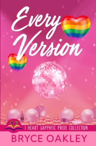 Every Version: A Sapphic Romance (I Heart SapphFic Pride Collection)