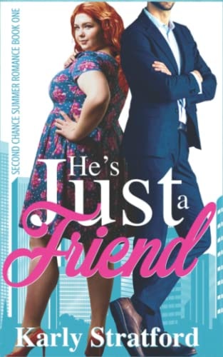 He's Just a Friend: A Second Chance Summer Romance