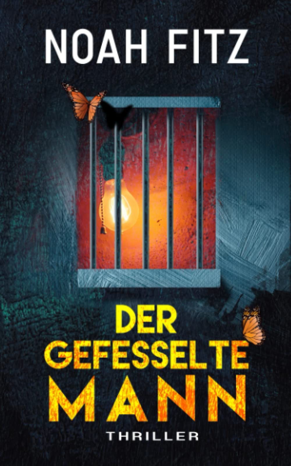 Der gefesselte Mann - ein Thriller von Noah Fitz (Johannes-Hornoff-Thriller)