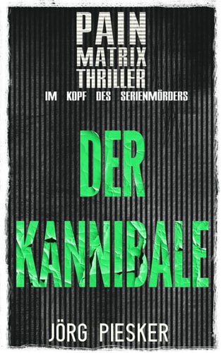 Der Kannibale: Pain Matrix Thriller - im Kopf des Serienmörders