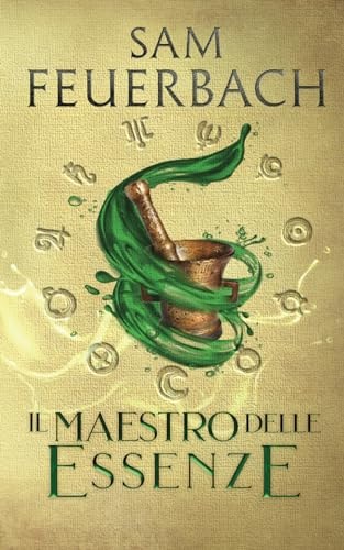 Il Maestro delle Essenze: La saga dell'Alchimista