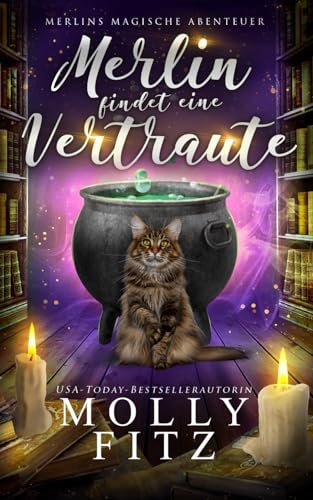 Merlin findet eine Vertraute (Merlins Magische Abenteuer, Band 1)