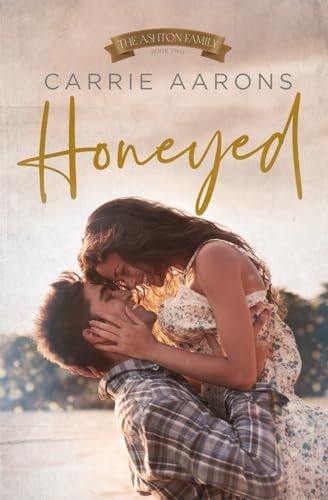 Honeyed: A Friends-to-Lovers, Marriage of Convenience Romance (Ashton Family)