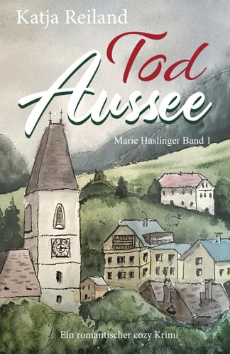 Tod Aussee: Ein Salzkammergut-Krimi (Marie Haslinger Band 1)