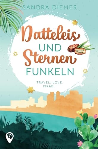 Datteleis und Sternenfunkeln: Ein Israel-Liebesroman