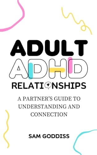 Adult ADHD Relationships: A Partner’s Guide to Understanding and Connection