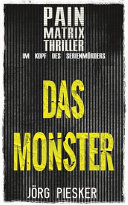 Das Monster: Pain Matrix Thriller - im Kopf des Serienmörders