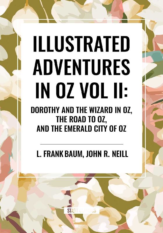 Illustrated Adventures in Oz Vol II: Dorothy and the Wizard in Oz, the Road to Oz, and the Emerald City of Oz