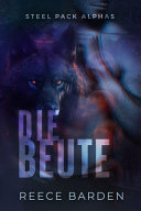 Die Beute: Eine paranormale, romantische Wolfshifter Roman (Steel Pack Alphas, Band 3)