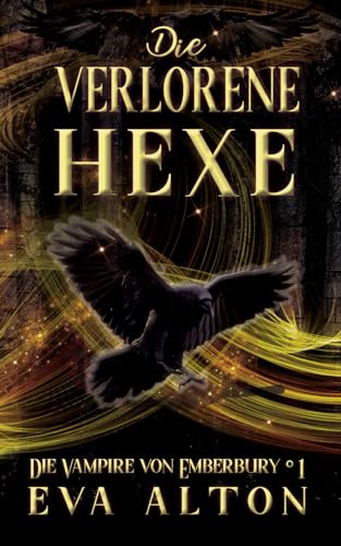 Die Verlorene Hexe: Ein Magischer Urban Fantasy-Liebesroman über Hexen und Vampire (Die Vampire von Emberbury, Band 1)