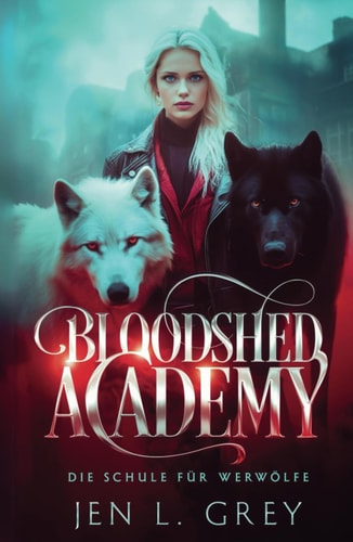 Bloodshed Academy - Die Schule für Werwölfe (Die Bloodshed Academy, Band 1)