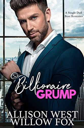 Billionaire Grump: Single Dad Boss Romance (Bossy Single Dad Book 1)