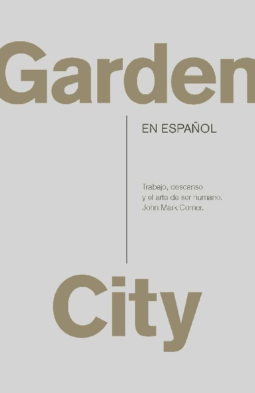 Garden City. Trabajo, Descanso Y El Arte de Ser Humano. / Garden City. Work, Rest, and the Art of Being Human