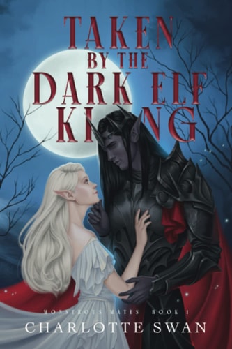Taken by the Dark Elf King: Monstrous Mates Book One (Monstrous Mates Series)