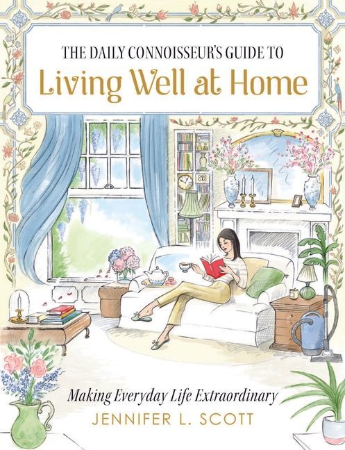 The Daily Connoisseur's Guide to Living Well at Home