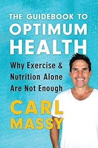 The Guidebook to Optimum Health: Why Exercise And Nutrition Alone Are Not Enough (The Guidebook Series, Band 2)