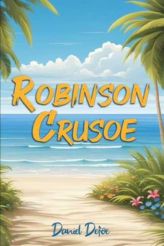 Robinson Crusoe (Illustrated): The 1719 Classic Edition with Original Illustrations