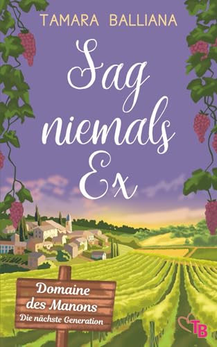 Sag niemals Ex: Ein lustiger Liebesroman aus der Provence (Domaine des Manons – Die nächste Generation, Band 1)