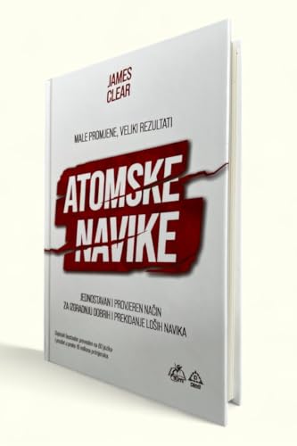 Male promjene, veliki rezultati – Atomske navike – Svjetski bestseler preveden na 60 jezika i prodat u preko 15 miliona primjeraka – James Clear