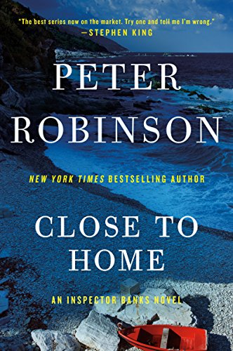 Close to Home: A Novel of Suspense – An Unforgettable Psychological Crime Thriller About Inspector Banks and Buried Secrets (Inspector Banks series Book 13)