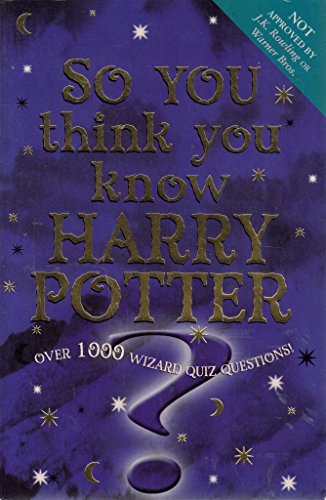 SO YOU THINK YOU KNOW HARRY POTTER