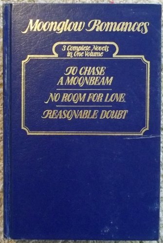 Moonglow Romances: Volume 2: To Chase A Moonbeam/No Room For Love/Reasonable Doubt