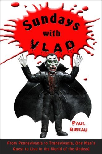 Sundays with Vlad: From Wal-Mart to Transylvania, One Man's Quest to Live in the World of the Undead