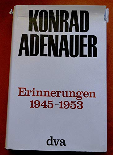 Konrad Adenauer - Erinnerungen 1945 bis 1953