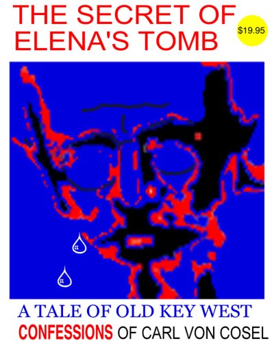 The Secret of Elena's Tomb: The Confessions of Carl Von Cosel