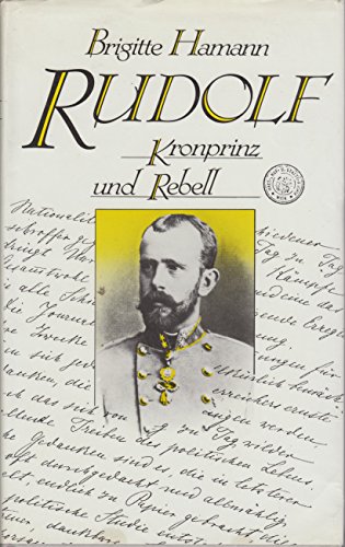 Kronprinz Rudolf Kronprinz und Rebell von der Kindheit bis zu Mayerling historische Bilder