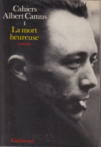 Cahiers Albert Camus I. La mort heureuse