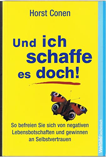 Und ich schaffe es doch!: So befreien Sie sich von negativen Lebensbotschaften und gewinnen an Selbstvertrauen