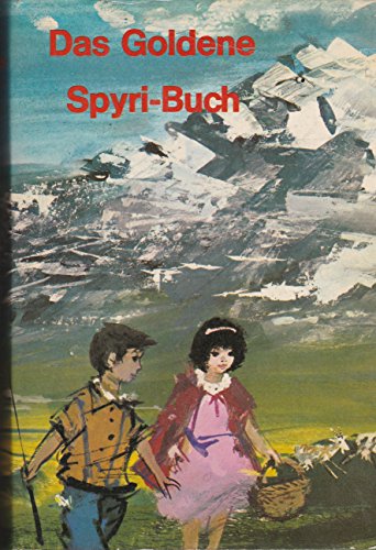 Das Goldene Spyri-Buch. Geschichten für Kinder und für Leute, die Kinder liebhaben. 1. Auflage.