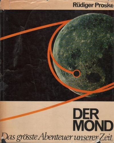 Der Mond. Das grösste Abenteuer unserer Zeit
