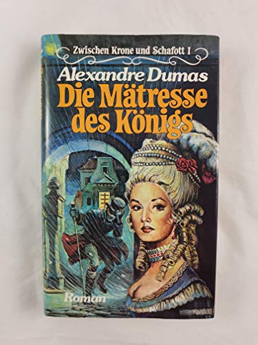Die Mätresse des Königs - Zwischen Krone und Schafott I