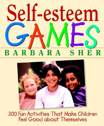 Self-Esteem Games: 300 Fun Activities That Make Children Feel Good about Themselves (English Edition)