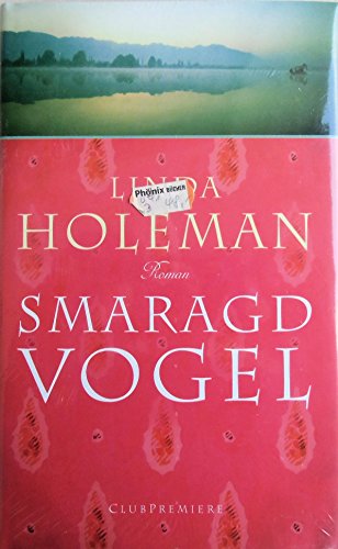 Linda Holeman: Smaragd Vogel