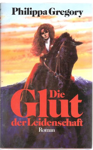 Philippa Gregory: Die Glut der Leidenschaft