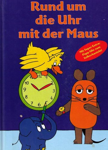 Rund um die Uhr mit der Maus Mit Super Extra: Pappuhr zum Selberbasteln