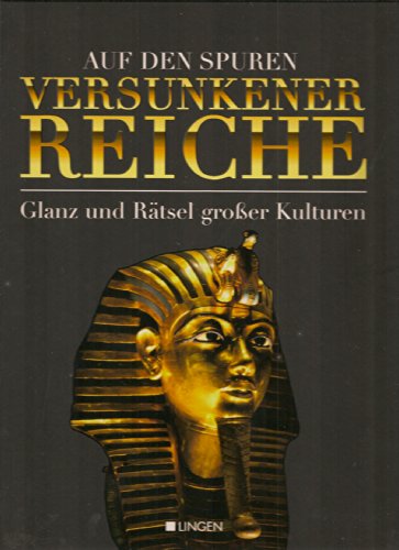 Auf den Spuren versunkener Reiche - Glanz und Rätsel großer Kulturen,