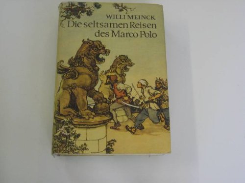 Die seltsamen Reisen des Marco Polo : aus d. Leben e. edlen u. berühmten Bürgers von Venedig, der d. Wissen d. Menschheit um e. fremde, wunderbare Welt bereicherte.