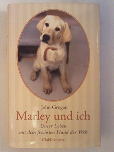 Marley und ich. Unser Leben mit dem frechsten Hund der Welt