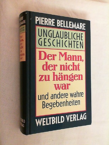 Der Mann der nicht zu hängen war und andere wahre Begebenheiten,