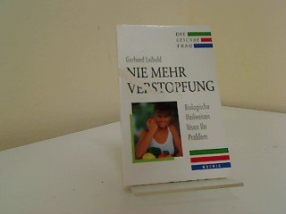 Nie mehr Verstopfung. Biologische Heilweisen lösen ihr Problem