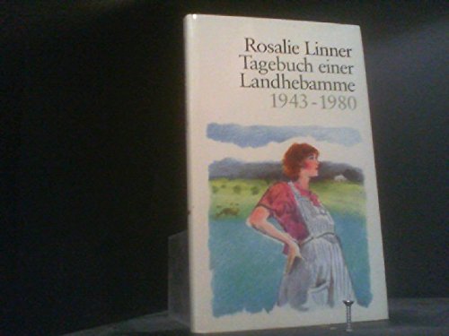 Tagebuch Einer Landhebamme 1943 - 1980