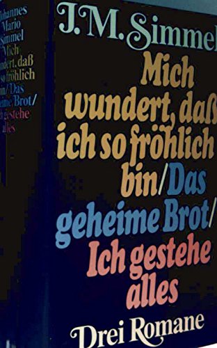 Mich wundert, daß ich so fröhlich bin / Das geheime Brot / Ich gestehe alles