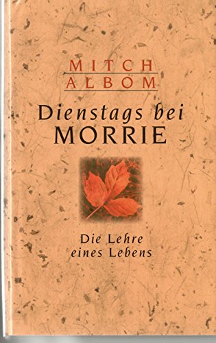 Dienstags bei Morrie : die Lehre eines Lebens. Aus dem Amerikan. von Angelika Bardeleben